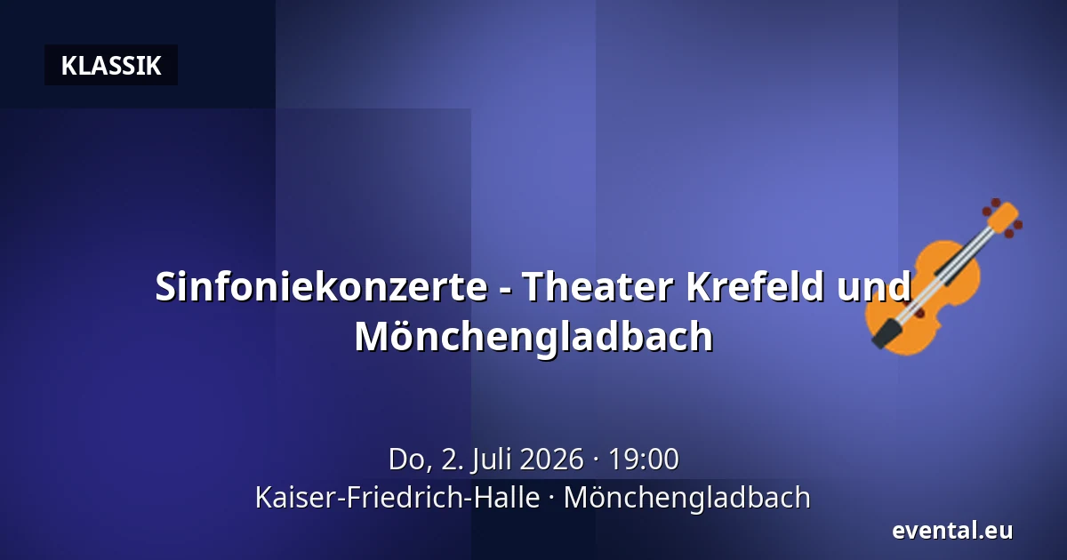 Sinfoniekonzerte - Theater Krefeld und Mönchengladbach — Kaiser-Friedrich-Halle, Mönchengladbach