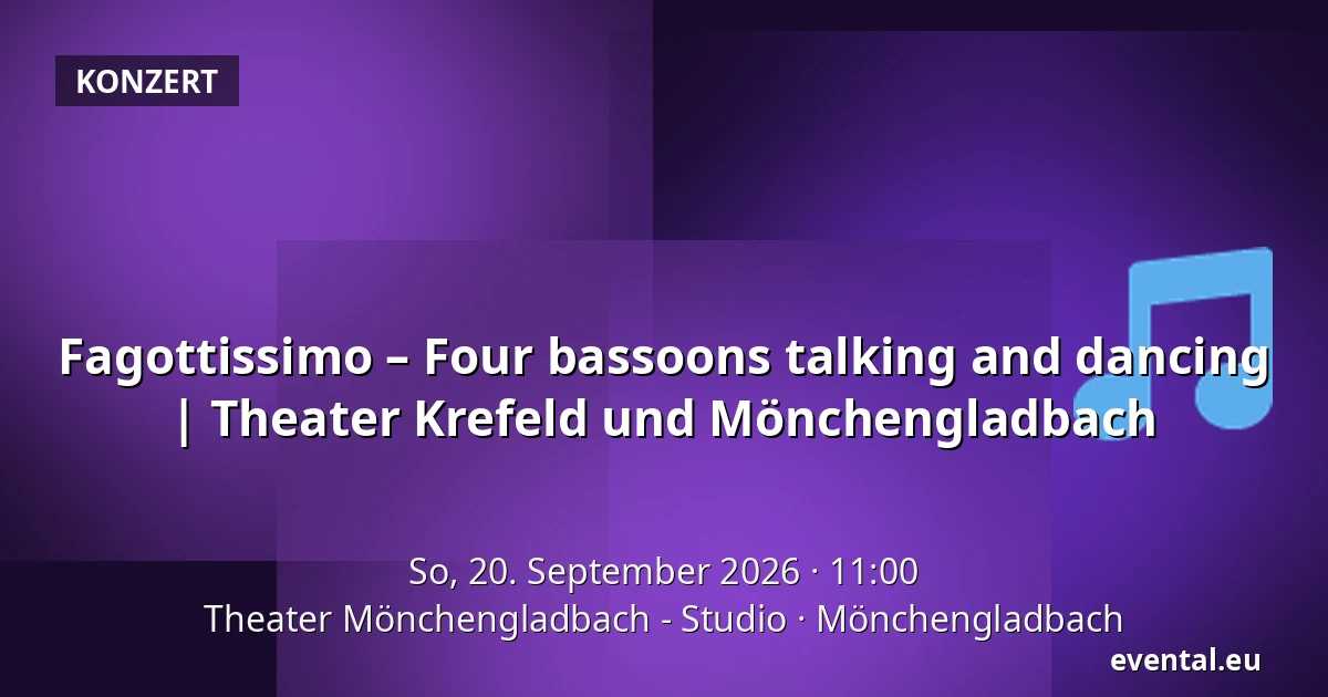Fagottissimo – Four bassoons talking and dancing | 
Theater Krefeld und Mönchengladbach — Theater Mönchengladbach - Studio, Mönchengladbach