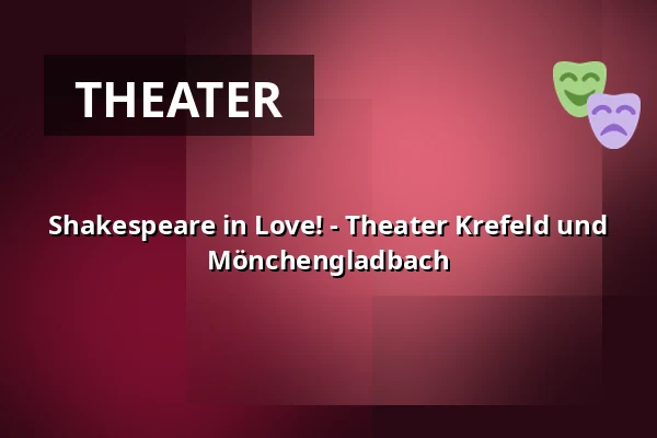 Shakespeare in Love! - Theater Krefeld und Mönchengladbach — Theater Mönchengladbach, Mönchengladbach