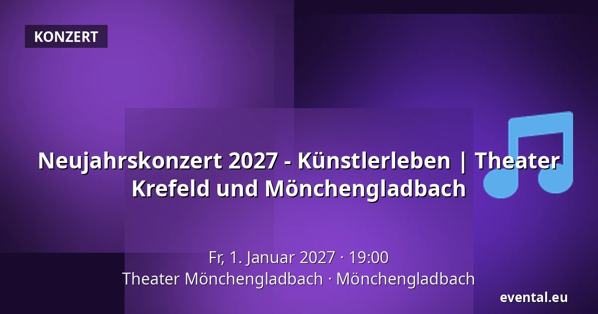 Neujahrskonzert 2027 - Künstlerleben | Theater Krefeld und Mönchengladbach — Theater Mönchengladbach, Mönchengladbach