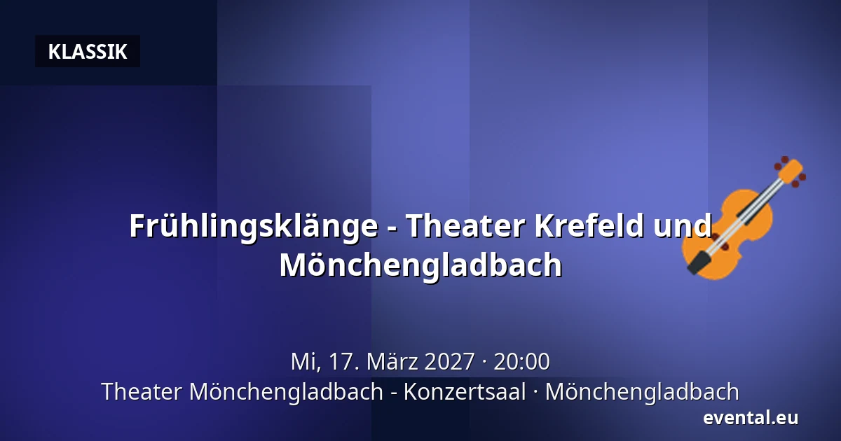 Frühlingsklänge - Theater Krefeld und Mönchengladbach — Theater Mönchengladbach - Konzertsaal, Mönchengladbach