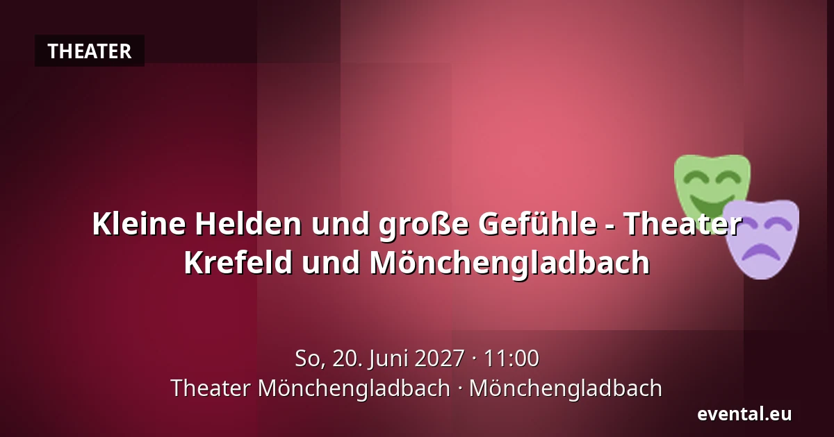 Kleine Helden und große Gefühle - Theater Krefeld und Mönchengladbach — Theater Mönchengladbach, Mönchengladbach