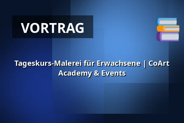 Tageskurs-Malerei für Erwachsene | CoArt Academy & Events — CoArt UG, München