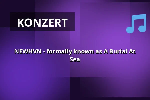 NEWHVN - formally known as A Burial At Sea — Backstage Club, München