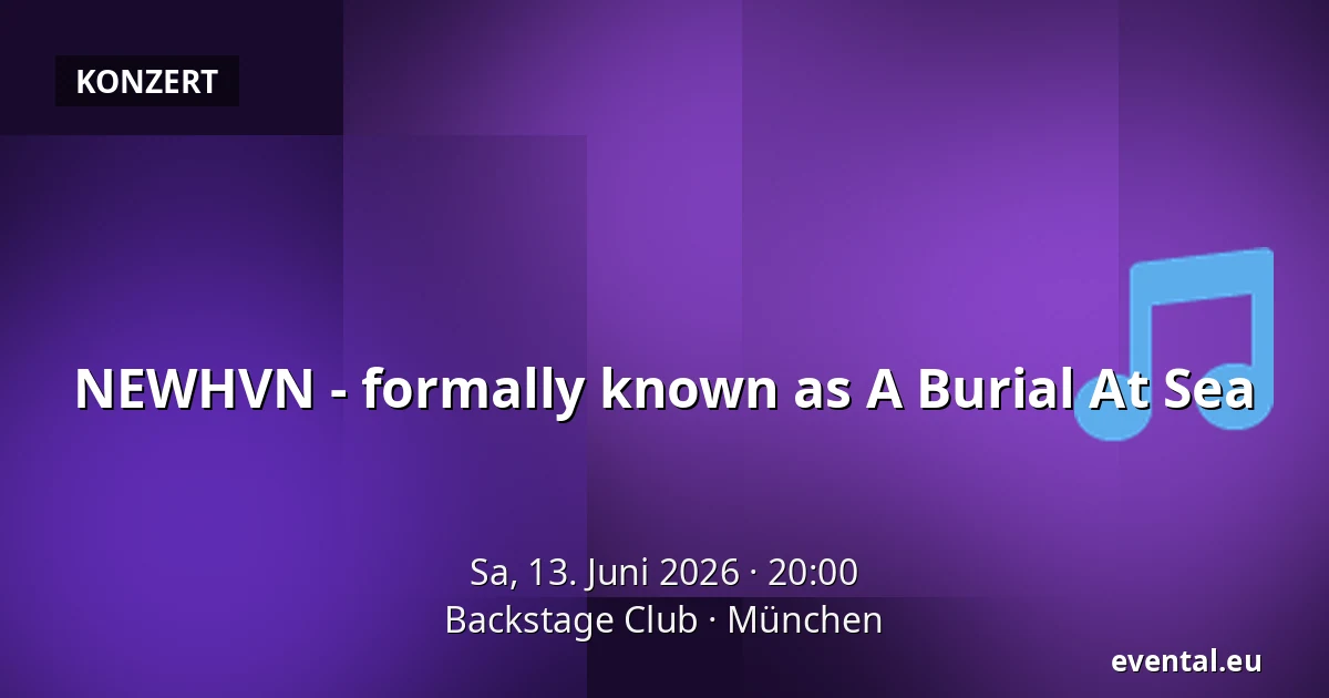 NEWHVN - formally known as A Burial At Sea — Backstage Club, München