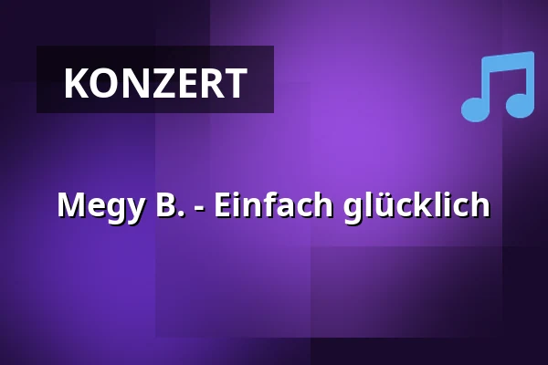 Megy B. - Einfach glücklich — Georg Maiers Iberl Bühne, München