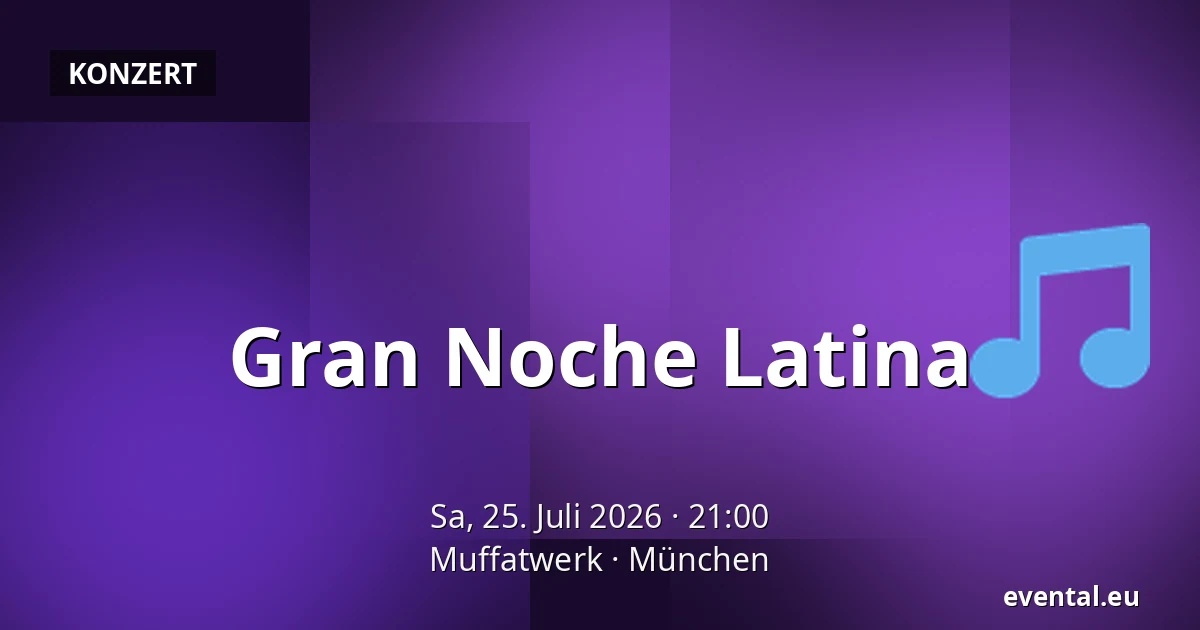 Gran Noche Latina — Muffatwerk, München