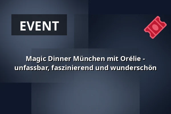 Magic Dinner München mit Orélie - unfassbar, faszinierend und wunderschön — Bamberger Haus München Schwabing, München