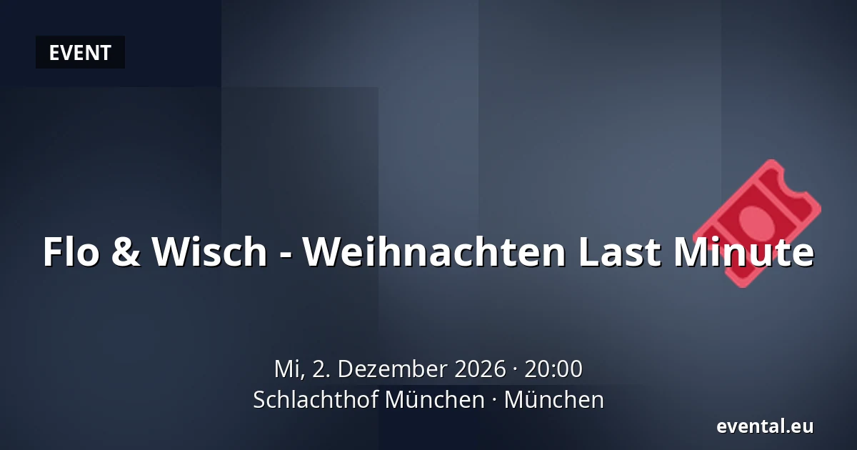 Flo & Wisch - Weihnachten Last Minute — Schlachthof München, München