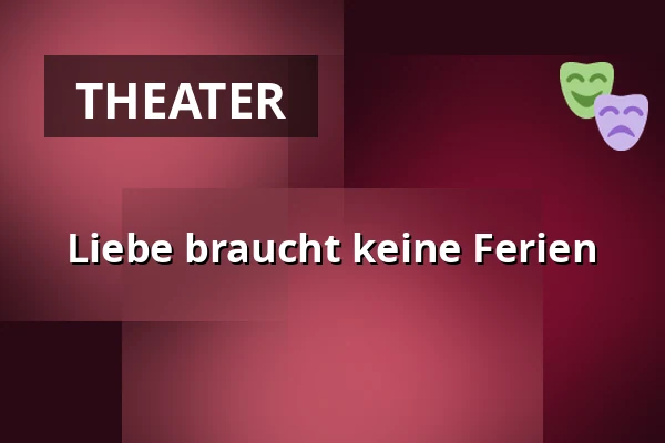 Liebe braucht keine Ferien — Der Gasteig HP8, München
