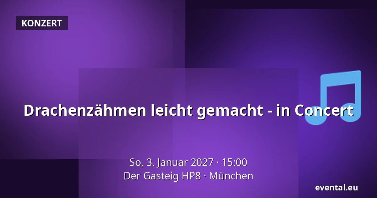 Drachenzähmen leicht gemacht - in Concert — Der Gasteig HP8, München