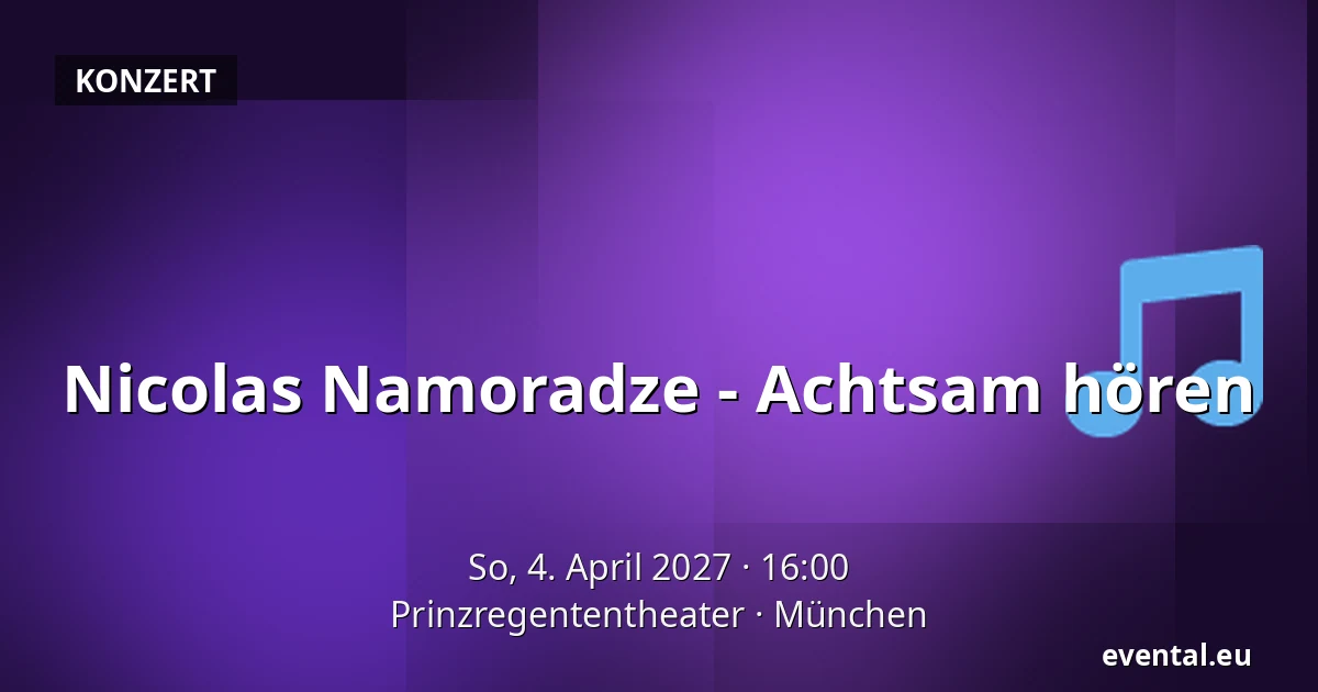 Nicolas Namoradze - Achtsam hören — Prinzregententheater, München