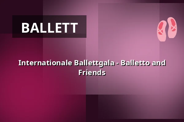 Internationale Ballettgala - Balletto and Friends — Theater Münster, Münster