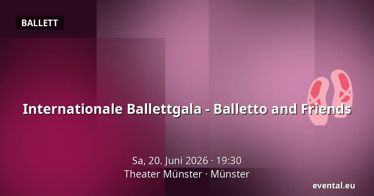 Internationale Ballettgala - Balletto and Friends — Theater Münster, Münster