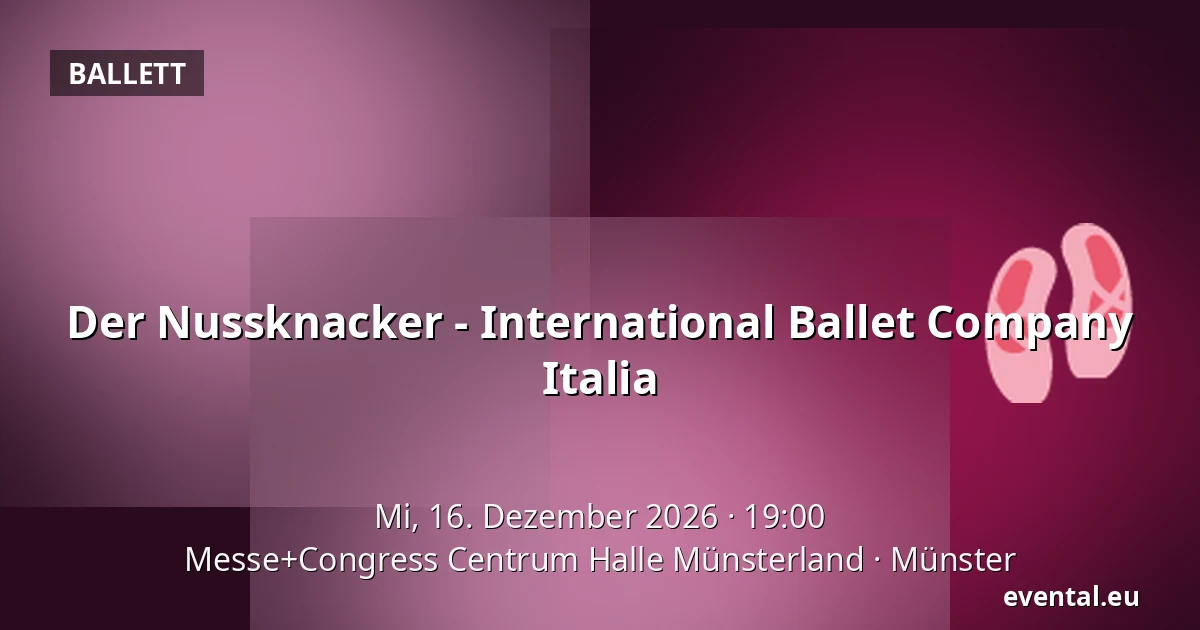 Der Nussknacker - International Ballet Company Italia — Messe+Congress Centrum Halle Münsterland, Münster
