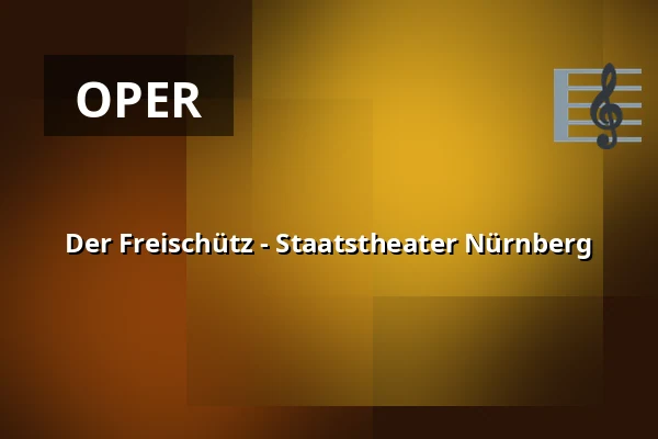 Der Freischütz - Staatstheater Nürnberg — Opernhaus - Staatstheater Nürnberg, Nürnberg