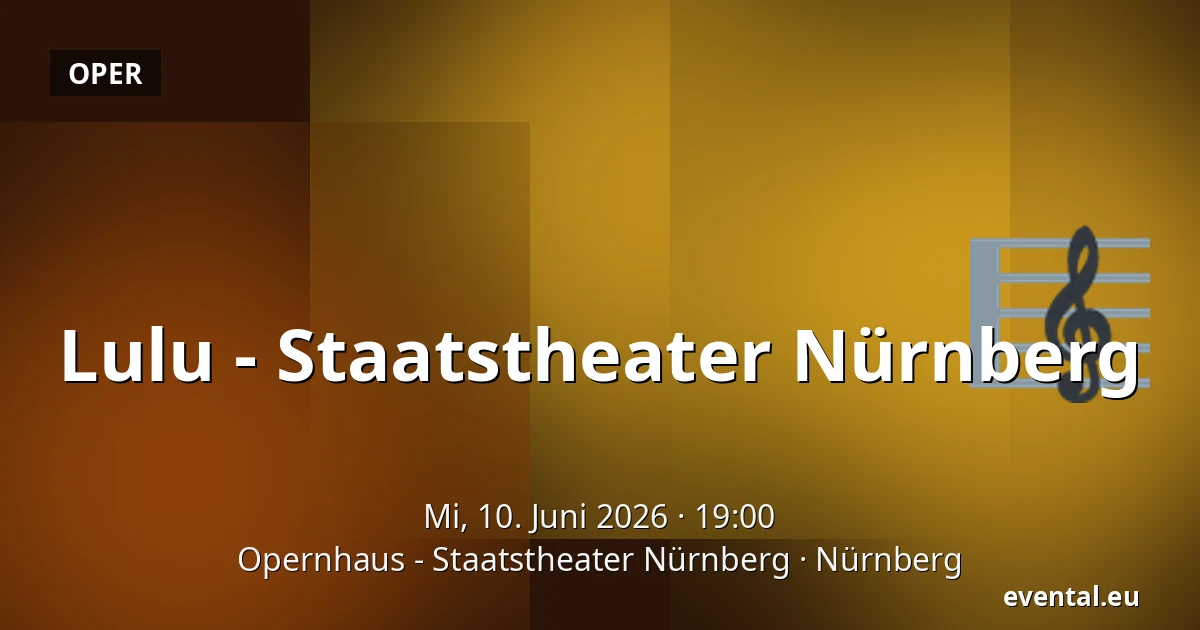 Lulu - Staatstheater Nürnberg — Opernhaus - Staatstheater Nürnberg, Nürnberg