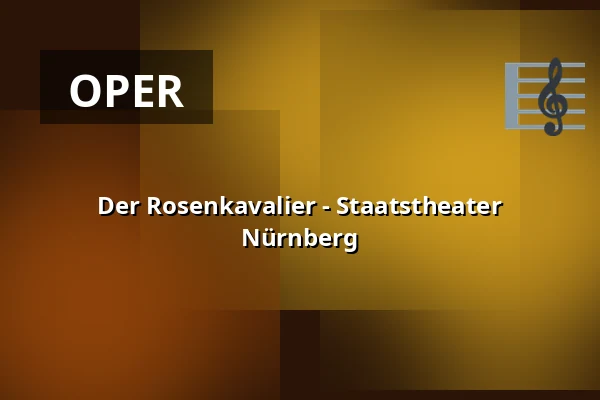 Der Rosenkavalier - Staatstheater Nürnberg — Opernhaus - Staatstheater Nürnberg, Nürnberg