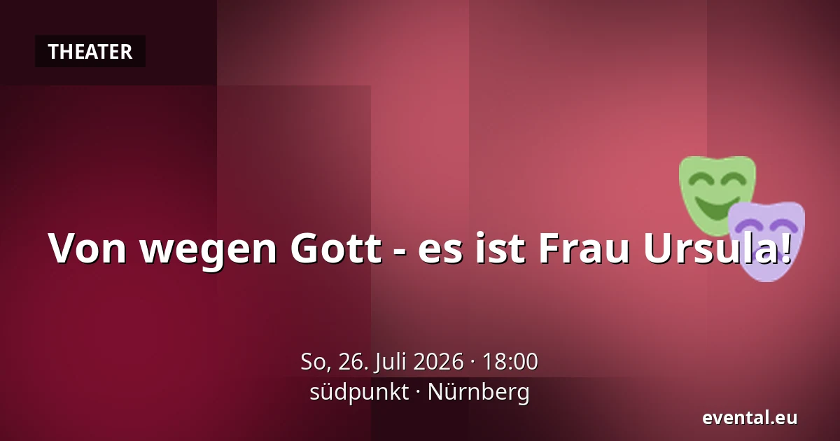 Von wegen Gott - es ist Frau Ursula! — südpunkt, Nürnberg