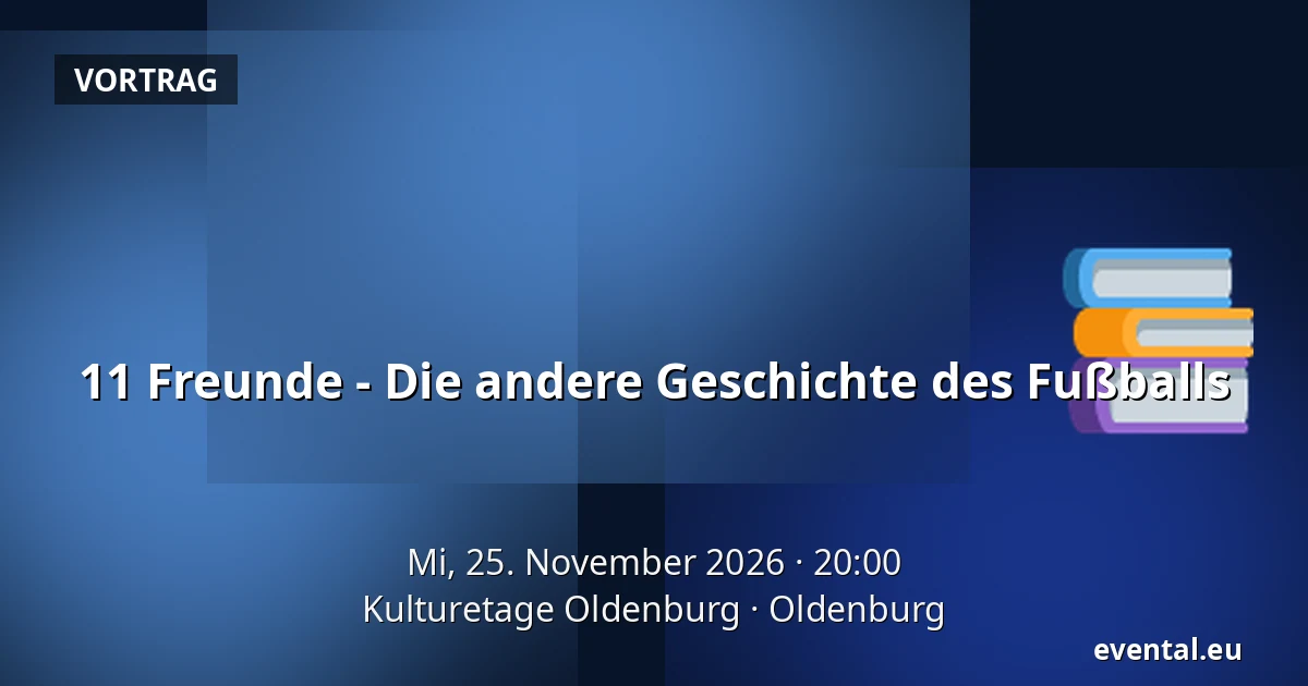 11 Freunde - Die andere Geschichte des Fußballs — Kulturetage Oldenburg, Oldenburg