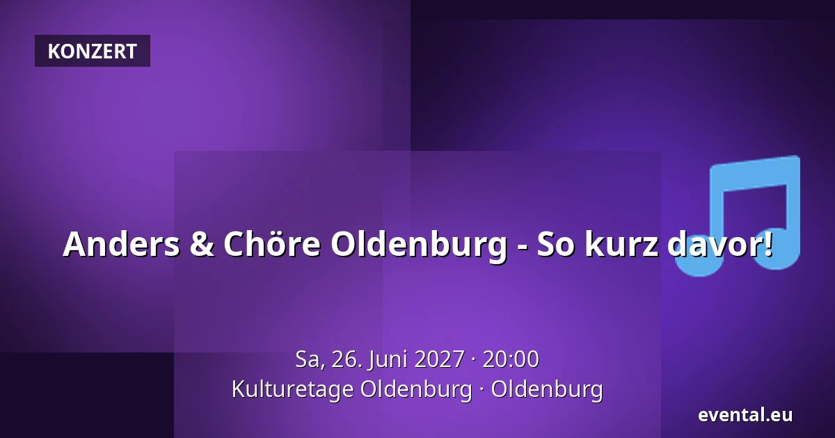 Anders & Chöre Oldenburg - So kurz davor! — Kulturetage Oldenburg, Oldenburg