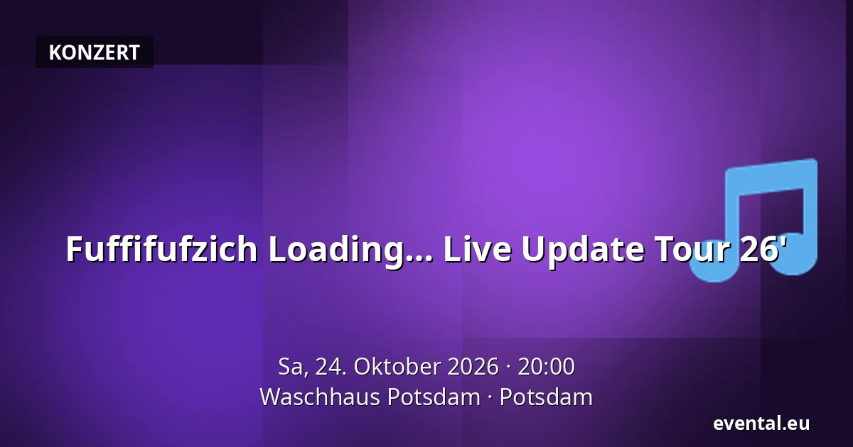 Fuffifufzich Loading… Live Update Tour 26' — Waschhaus Potsdam, Potsdam