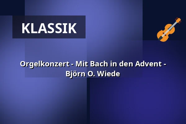 Orgelkonzert - Mit Bach in den Advent - Björn O. Wiede — St. Nikolaikirche Potsdam, Potsdam