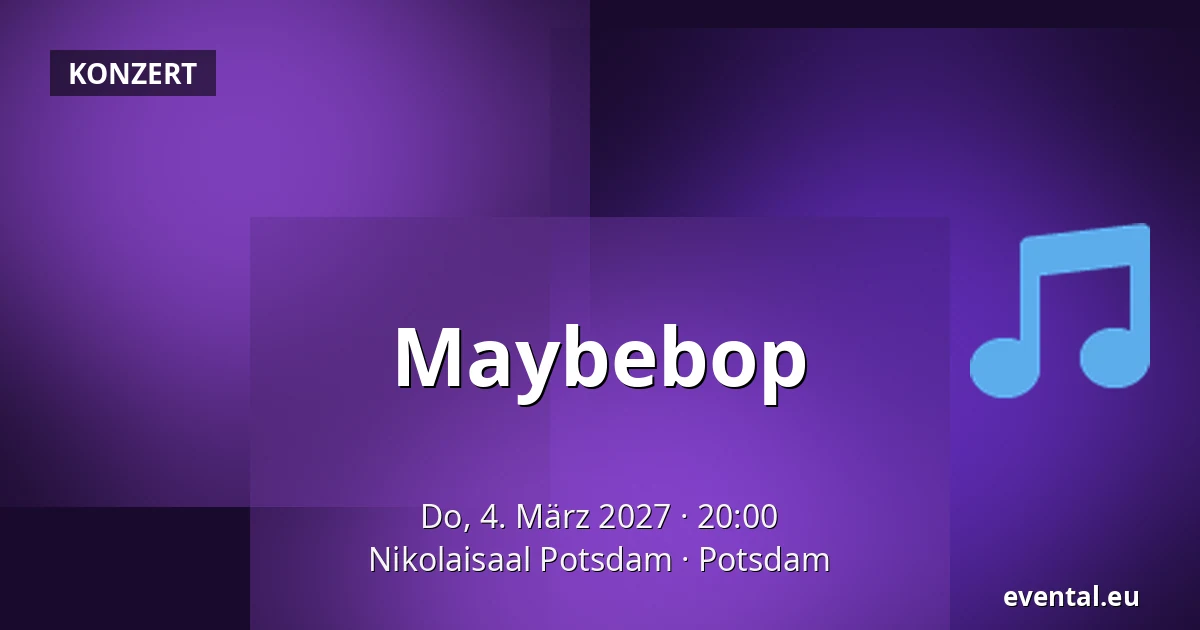 Maybebop — Nikolaisaal Potsdam, Potsdam