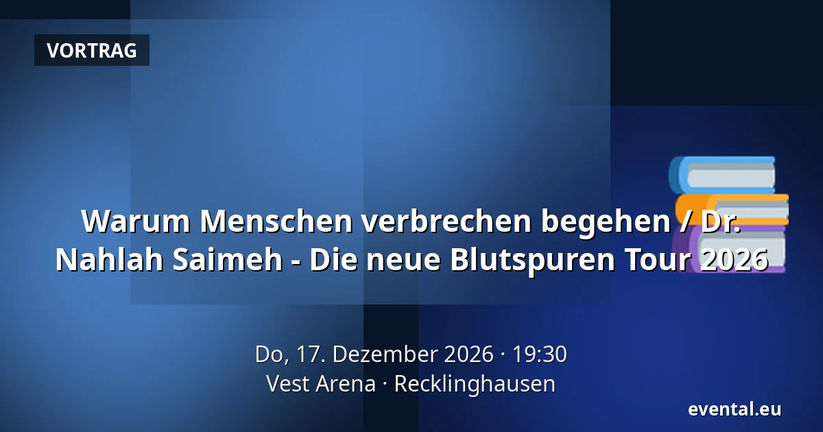 Warum Menschen verbrechen begehen / Dr. Nahlah Saimeh - Die neue Blutspuren Tour 2026 — Vest Arena, Recklinghausen