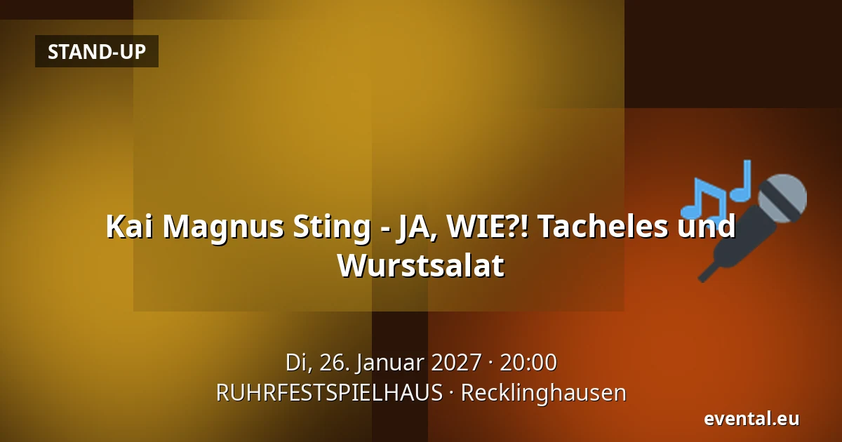 Kai Magnus Sting - JA, WIE?! Tacheles und Wurstsalat — RUHRFESTSPIELHAUS, Recklinghausen