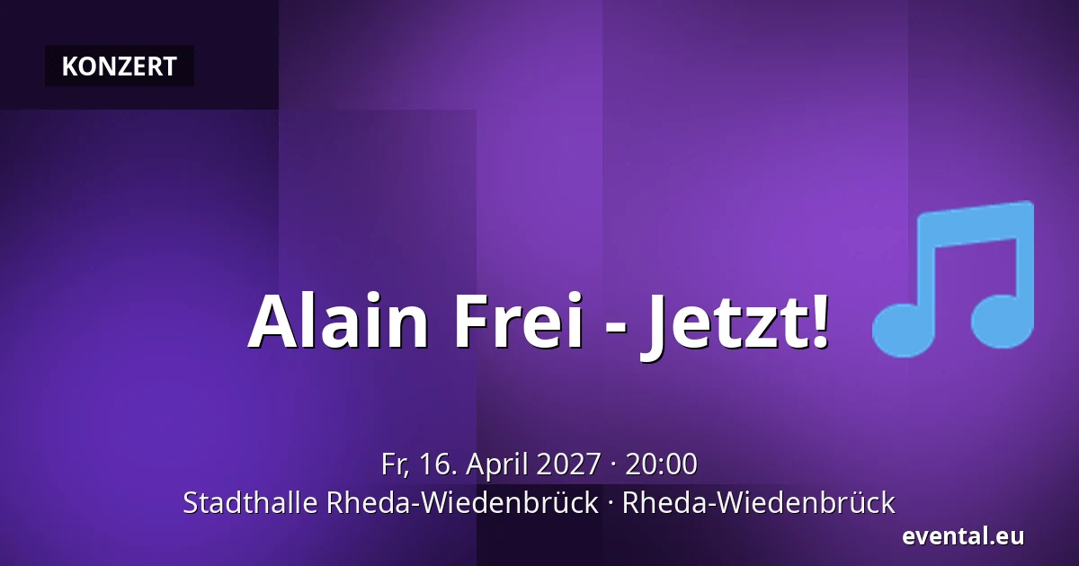 Alain Frei - Jetzt! — Stadthalle Rheda-Wiedenbrück, Rheda-Wiedenbrück