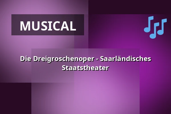 Die Dreigroschenoper - Saarländisches Staatstheater — Großes Haus, Saarbrücken