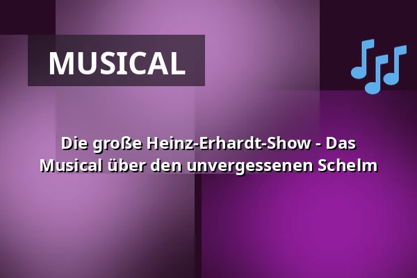 Die große Heinz-Erhardt-Show - Das Musical über den unvergessenen Schelm — Saarlandhalle Saarbrücken, Saarbrücken