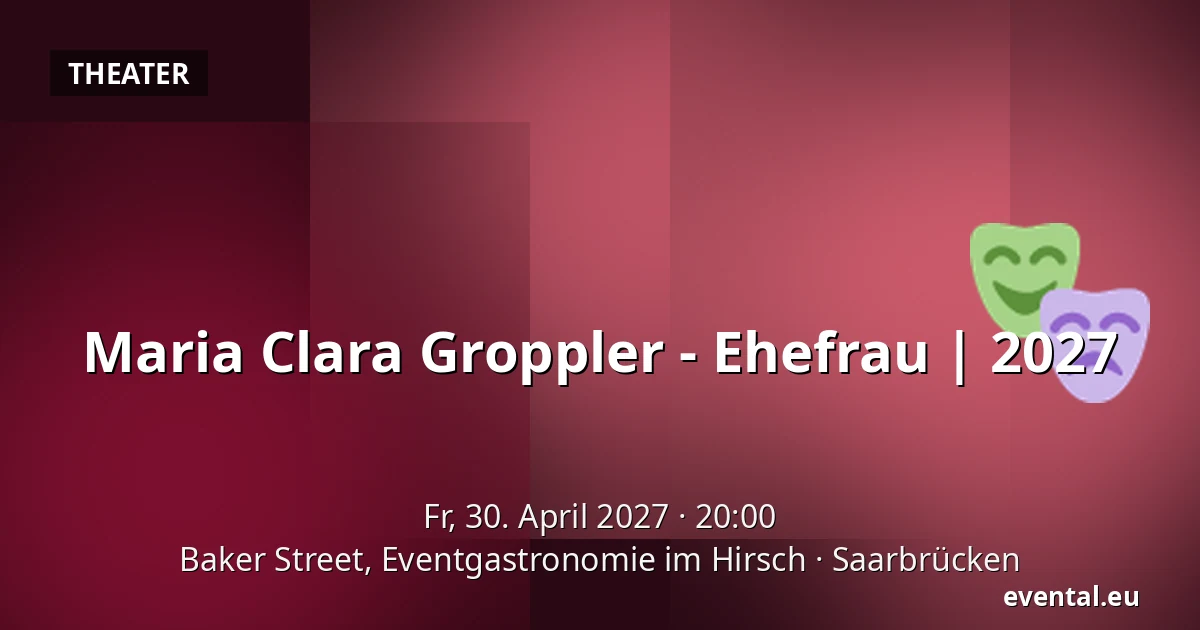 Maria Clara Groppler - Ehefrau | 2027 — Baker Street, Eventgastronomie im Hirsch, Saarbrücken