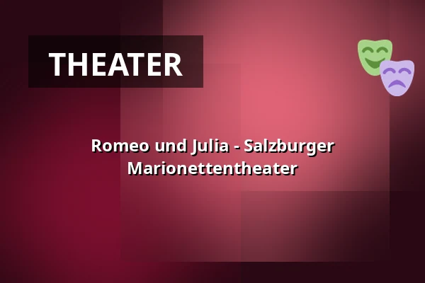 Romeo und Julia - Salzburger Marionettentheater — Salzburger Marionettentheater, Salzburg
