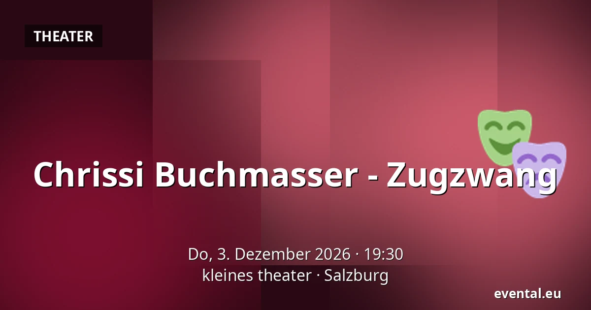 Chrissi Buchmasser - Zugzwang — kleines theater, Salzburg