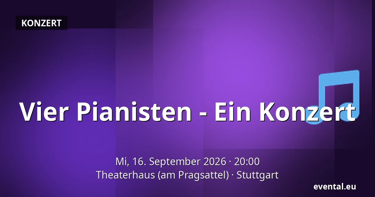Vier Pianisten - Ein Konzert — Theaterhaus (am Pragsattel), Stuttgart