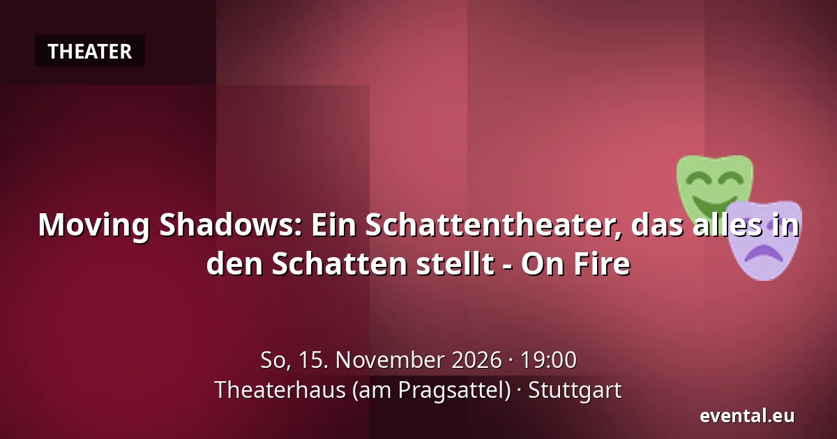 Moving Shadows: Ein Schattentheater, das alles in den Schatten stellt - On Fire — Theaterhaus (am Pragsattel), Stuttgart