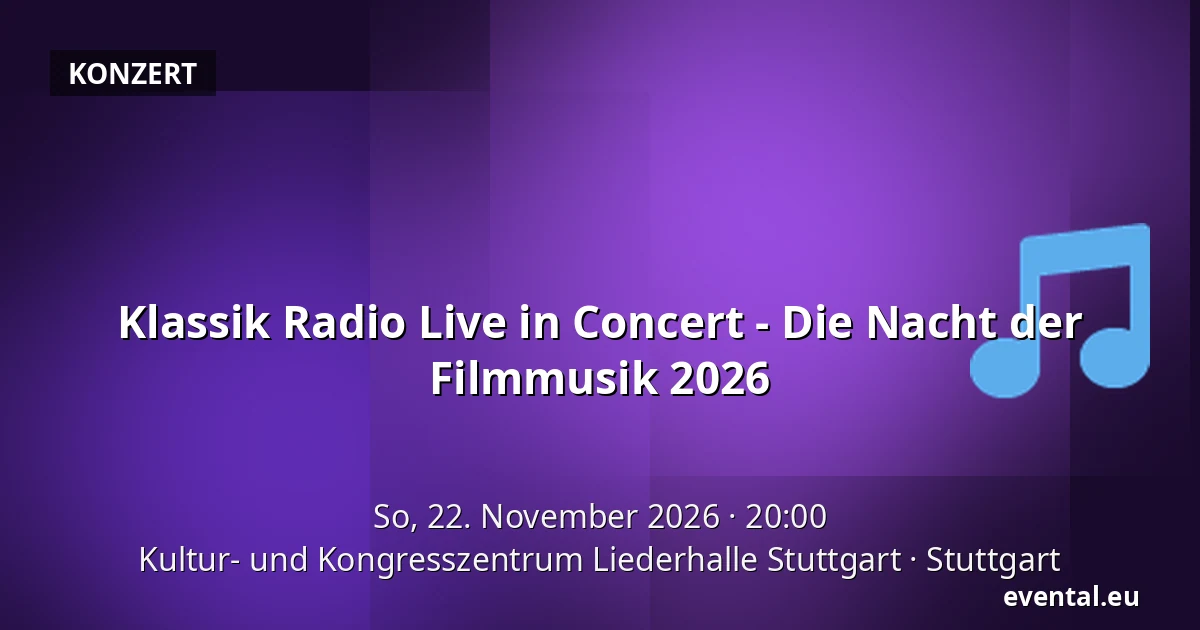 Klassik Radio Live in Concert - Die Nacht der Filmmusik 2026 — Kultur- und Kongresszentrum Liederhalle Stuttgart, Stuttgart