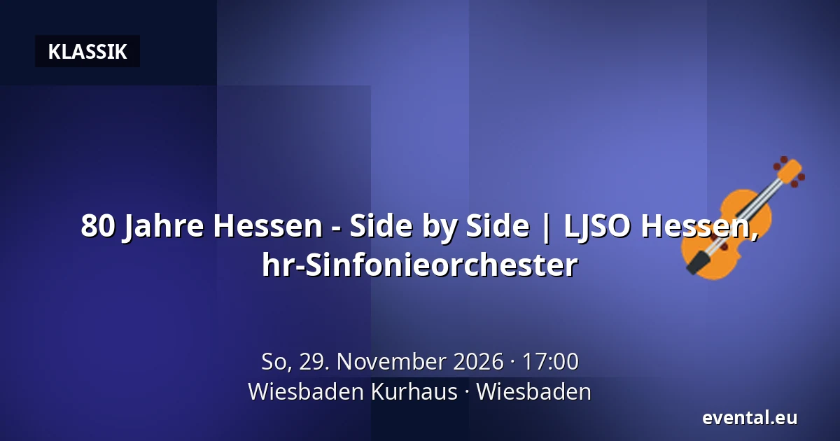 80 Jahre Hessen - Side by Side | LJSO Hessen, hr-Sinfonieorchester — Wiesbaden Kurhaus, Wiesbaden