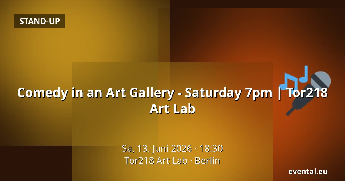 Comedy in an Art Gallery - Saturday 7pm | Tor218 Art Lab — Tor218 Art Lab, Berlin