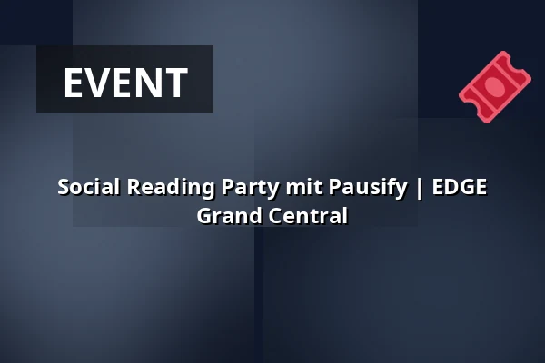 Social Reading Party mit Pausify | EDGE Grand Central — EDGE Grand Central, Berlin