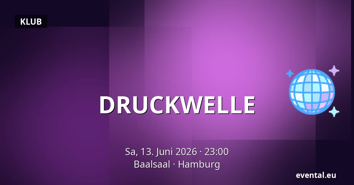 DRUCKWELLE — Baalsaal, Hamburg