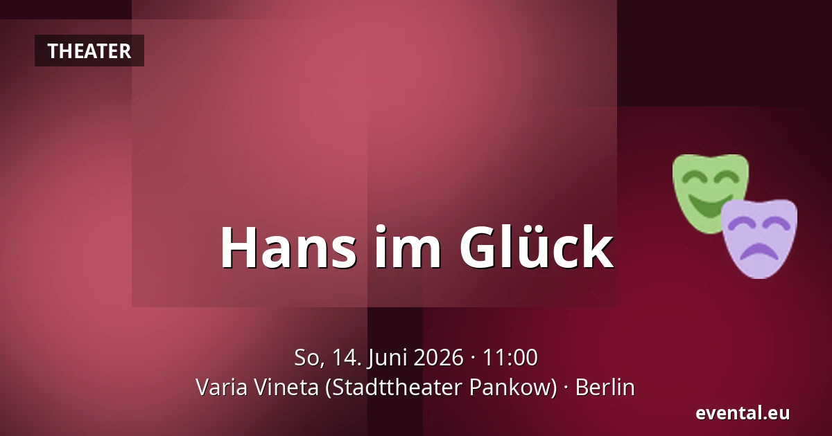 Hans im Glück — Varia Vineta (Stadttheater Pankow), Berlin