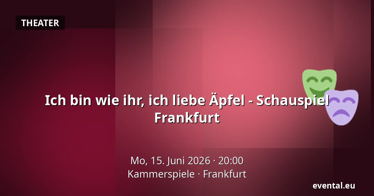 Ich bin wie ihr, ich liebe Äpfel - Schauspiel Frankfurt — Kammerspiele, Frankfurt