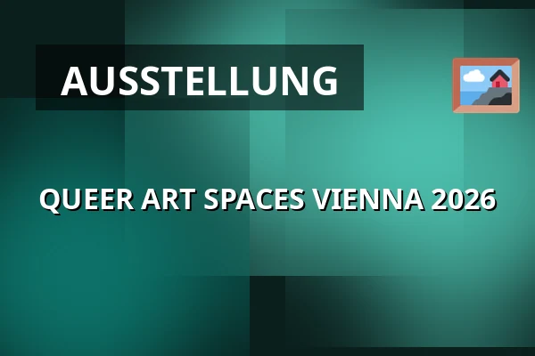 QUEER ART SPACES VIENNA 2026 — WUK, Wien