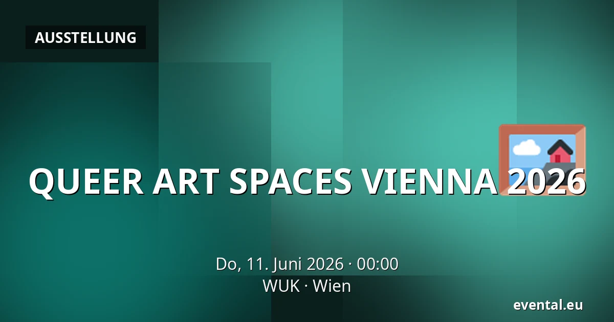 QUEER ART SPACES VIENNA 2026 — WUK, Wien