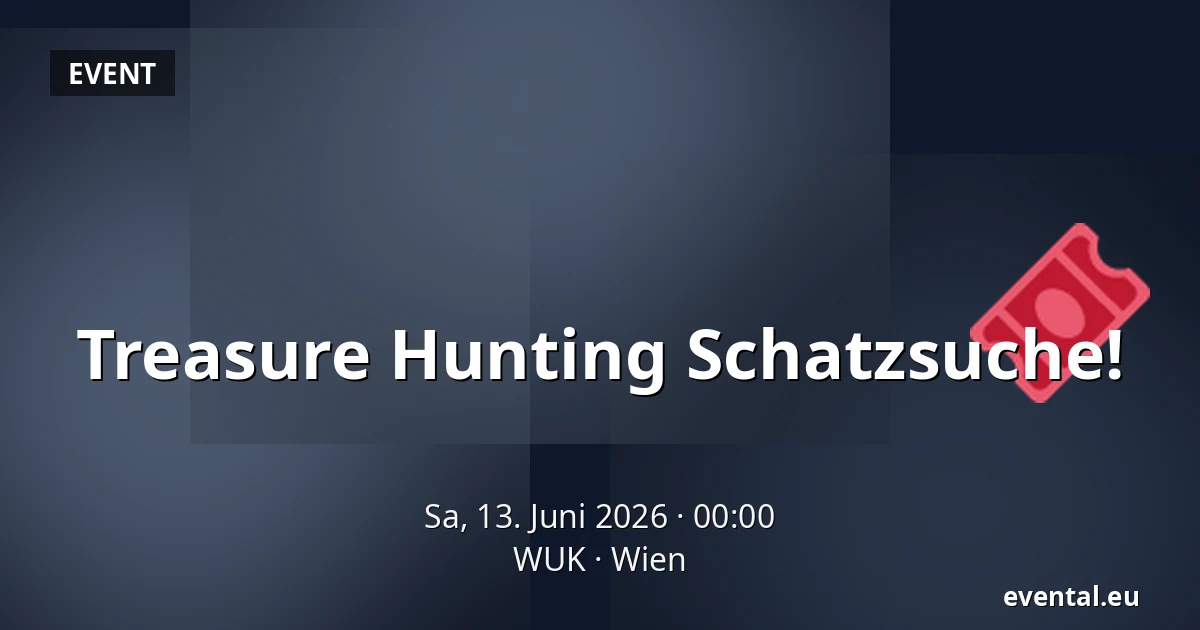 Treasure Hunting Schatzsuche! — WUK, Wien