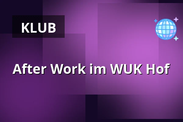 After Work im WUK Hof — WUK, Wien