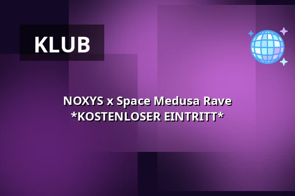 NOXYS x Space Medusa Rave *KOSTENLOSER EINTRITT* — Space Meduza Bar, Berlin